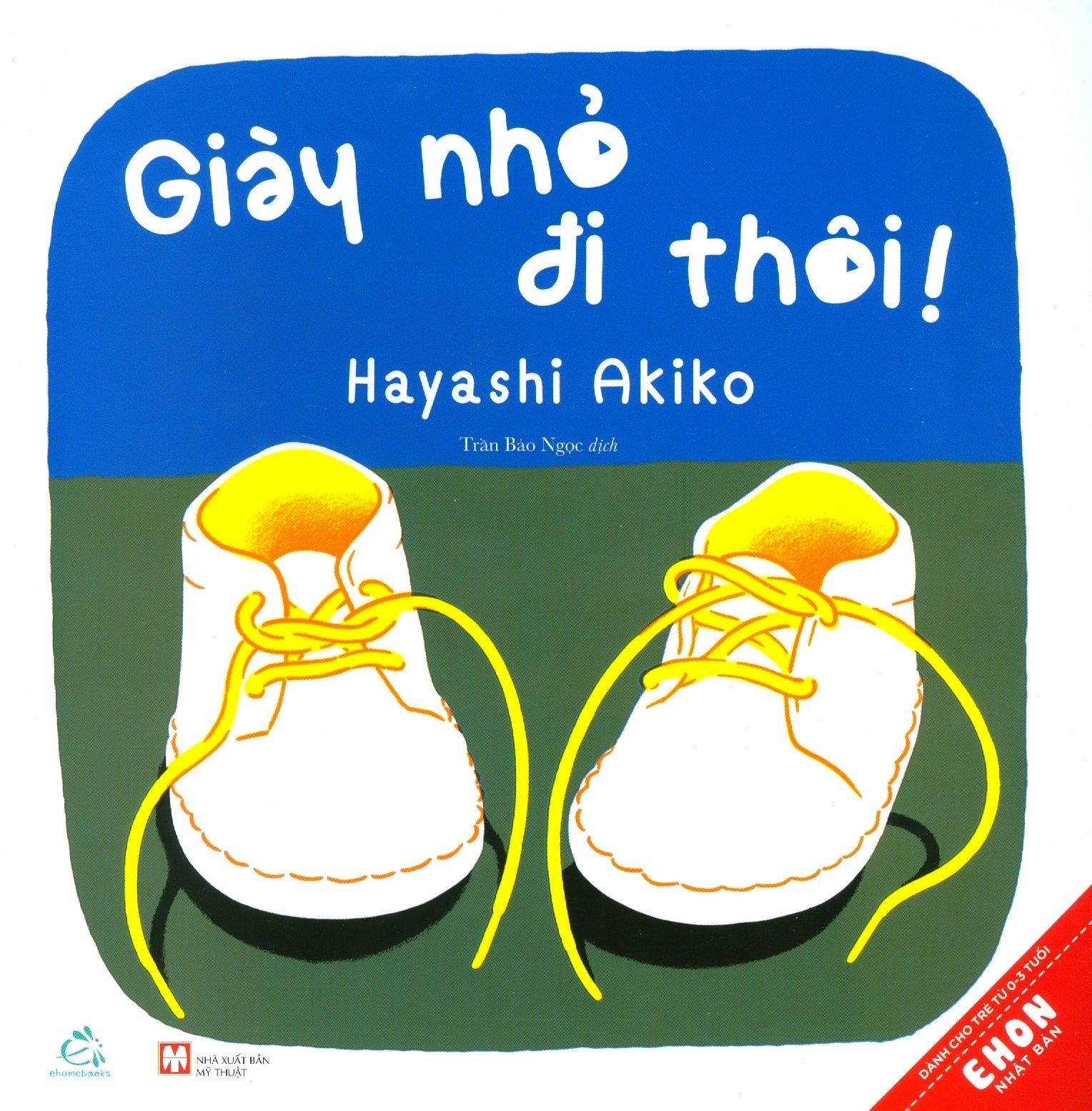  Ehon Nhật Bản - Giày Nhỏ Đi Thôi! (Tái Bản 2019) 