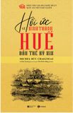  Hồi Ức Về Kinh Thành Huế Đầu Thế Kỷ XIX 