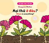  Bé Nhận Thức Thế Giới- Mọi Thứ Ở Đâu? (Song Ngữ) 