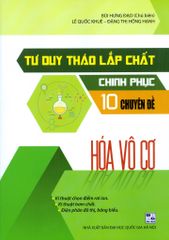 Tư Duy Tháo Lắp Chất - Chinh Phục 10 Chuyên Đề Hóa Vô Cơ