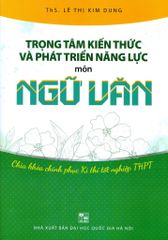 Trọng Tâm Kiến Thức Và Phát Triển Năng Lực - Môn Ngữ Văn