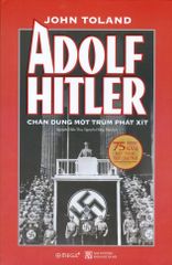Adolf Hitler - Chân Dung Một Trùm Phát Xít (Tái Bản 2020) (Bìa Cứng)