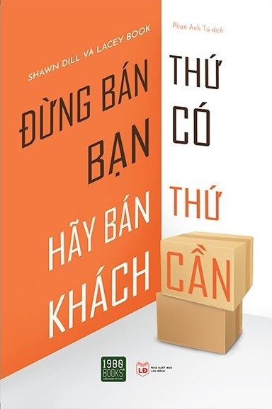  Đừng Bán Thứ Bạn Có, Hãy Bán Thứ Khách Cần 