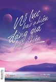  Nỗ Lực Bao Nhiêu Đáng Giá Bấy Nhiêu 