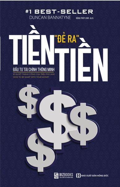 Tiền Đẻ Ra Tiền - Đầu Tư Tài Chính Thông Minh - Bizbooks