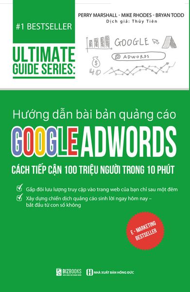 Hướng Dẫn Bài Bản Quảng Cáo Google Adwords: Cách Tiếp Cận 100 Triệu Người Trong 10 Phút - Bizbooks