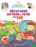  Cuốn Sách Đầu Tiên Của Tớ - Rèn Kĩ Năng An Toàn Và Tự Vệ Cho Trẻ 