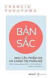  Bản Sắc - Nhu Cầu Phẩm Giá Và Chính Trị Phẫn Nộ 