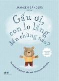  Phát Triển Trí Tuệ Cảm Xúc - Gấu Ơi, Con Lo Lắng Đến Chừng Nào? 