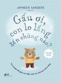  Phát Triển Trí Tuệ Cảm Xúc - Gấu Ơi, Con Lo Lắng Đến Chừng Nào? 