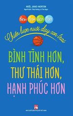 Bình Tĩnh Rèn Con - Chiến Lược Nuôi Dạy Con Trai
