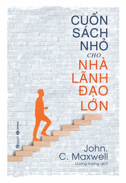 Cuốn Sách Nhỏ Cho Nhà Lãnh Đạo Lớn (Tái Bản 2020)