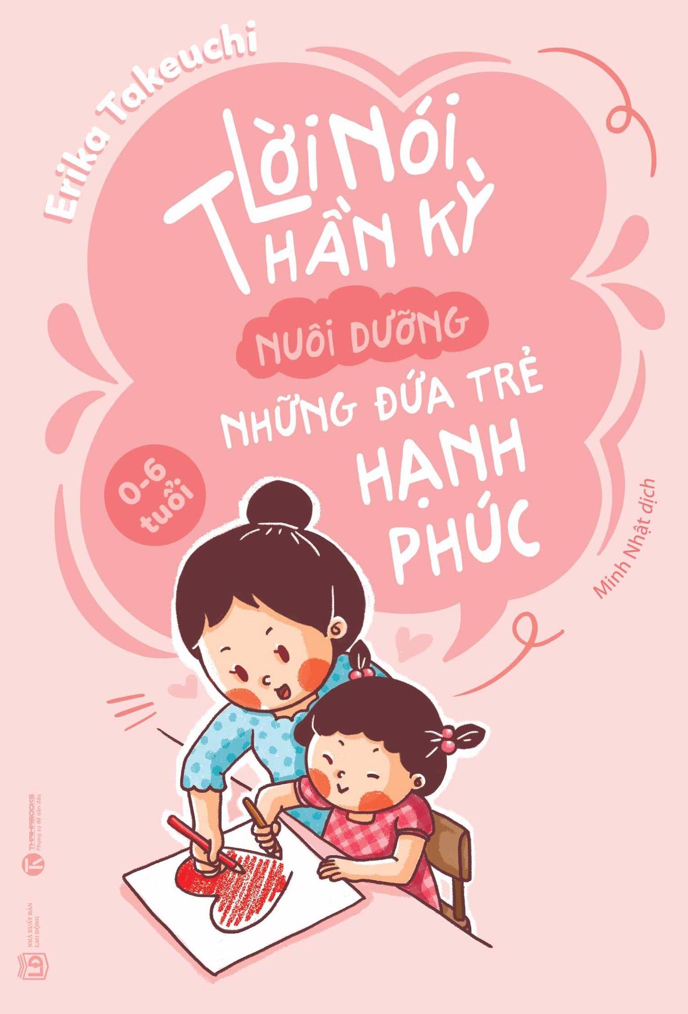  Lời Nói Thần Kỳ Nuôi Dưỡng Những Đứa Trẻ Hạnh Phúc: 0 - 6 tuổi 