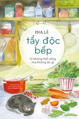 Tẩy Độc Bếp - Vì Không Thể Sống Mà Không Ăn Gì