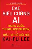  Các Siêu Cường Ai: Trung Quốc, Thung Lũng Silicon, Và Trật Tự Thế Giới Mới 