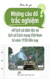  Những Câu Đố Trắc Nghiệm Về Lịch Sử Dân Tộc Và Lịch Sử Cách Mạng Việt Nam Từ Năm 1930 Đến Nay 