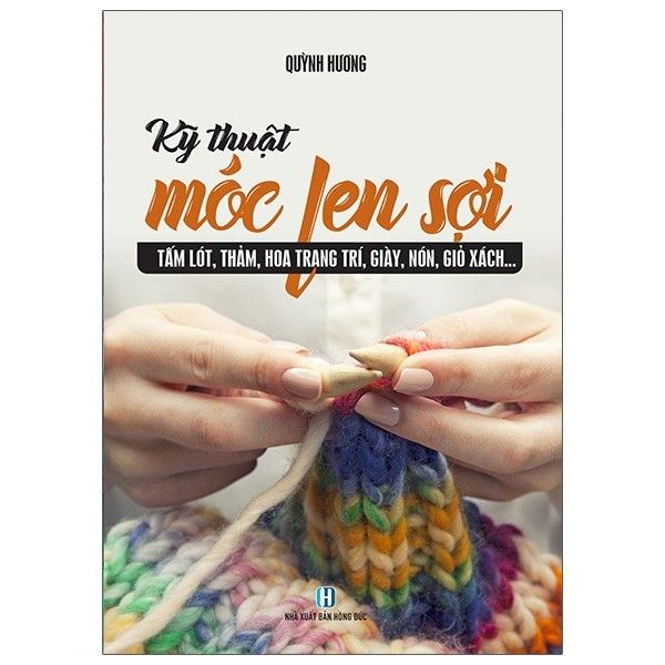 Kỹ Thuật Móc Len Sợi - Tấm Lót, Thảm, Hoa Trang Trí, Giày, Nón, Giỏ Sách... - Trí Lê