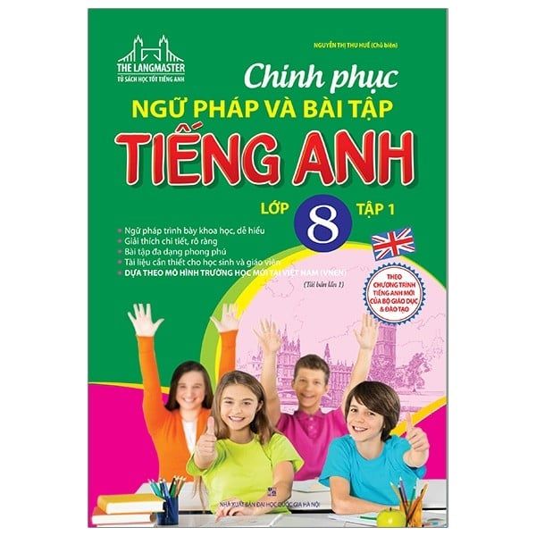 Chinh Phục Ngữ Pháp Và Bài Tập Tiếng Anh Lớp 8 - Tập 1 - Chính An