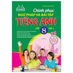 Chinh Phục Ngữ Pháp Và Bài Tập Tiếng Anh Lớp 8 - Tập 1 (Tái Bản)