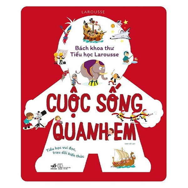 Bách Khoa Thư Tiểu Học Larousse - Cuộc Sống Quanh Em