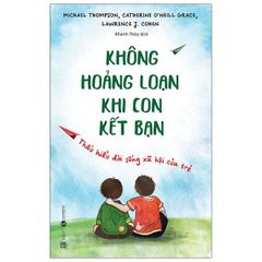 Không Hoảng Loạn Khi Con Kết Bạn - Thấu Hiểu Đời Sống Xã Hội Của Trẻ