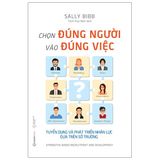  Chọn Đúng Người Vào Đúng Việc 