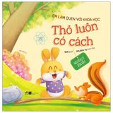  Em Làm Quen Với Khoa Học - Thỏ Luôn Có Cách 