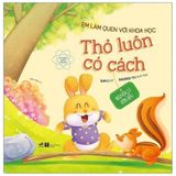  Em Làm Quen Với Khoa Học - Thỏ Luôn Có Cách 