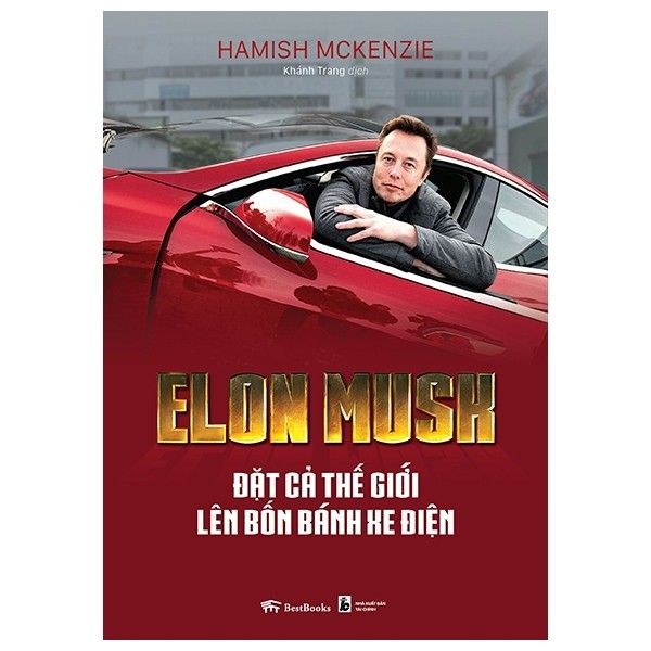 Elon Musk - Đặt Cả Thế Giới Lên Bốn Bánh Xe Điện 