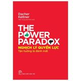  Nghịch Lý Quyền Lực - Tận Hưởng Là Đánh Mất - The Power Paradox 