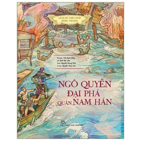 Lịch Sử Việt Nam Bằng Tranh - Ngô Quyền Đại Phá Quân Nam Hán (Bản Màu)