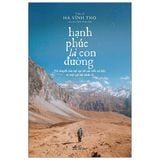  Hạnh Phúc Là Con Đường - Từ Chuyển Hóa Nội Tại Tới Cải Tiến Xã Hội 