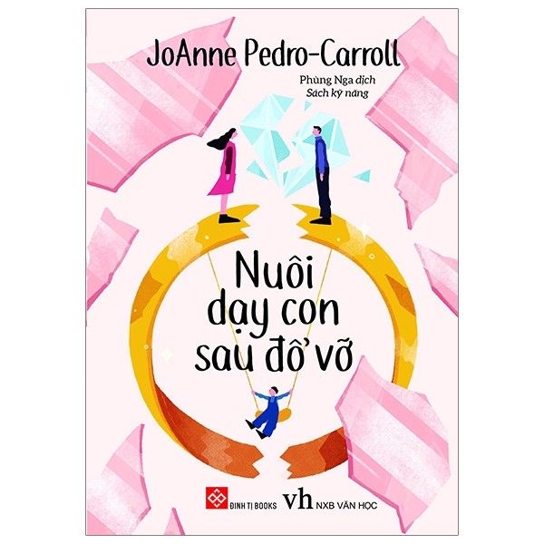 Nuôi Dạy Con Sau Đổ Vỡ - Putting Children First: Proven Parenting Strategies For Helping Children Thrive Through Divorce