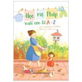  Học Mẹ Pháp Nuôi Con Từ A-Z 
