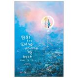  Bất Tri Đông Phương Ký Bạch - Chẳng Hay Vầng Đông Đã Sáng Tự Khi Nào 