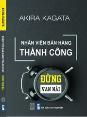 Nhân Viên Bán Hàng Thành Công: Đừng Van Nài