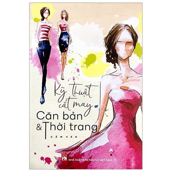  Kỹ Thuật Cắt May Căn Bản Và Thời Trang (Tái Bản) 