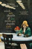  Mình Nói Gì Khi Mình Nói Về Chuyện Tình - Bìa Cứng 