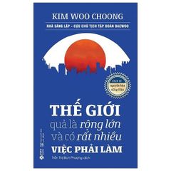 Thế Giới Quả Là Rộng Lớn Và Có Rất Nhiều Việc Phải Làm (Tái Bản 2021)