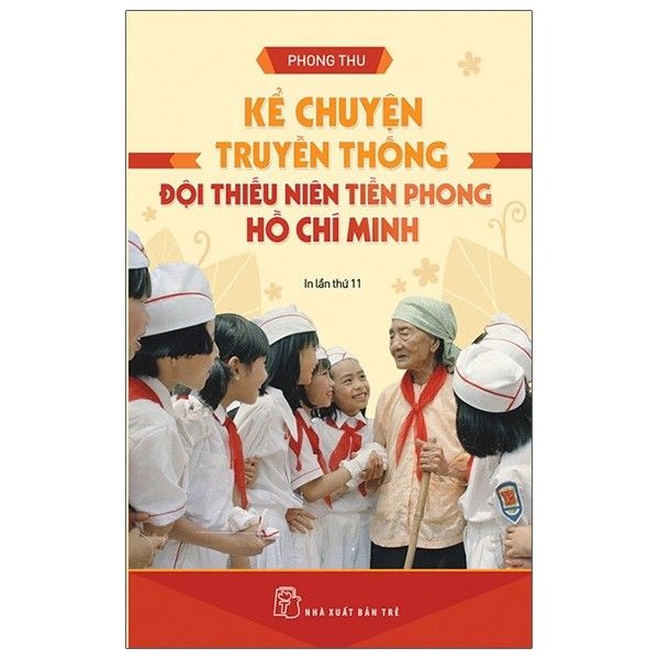  Kể Chuyện Truyền Thống Đội Thiếu Niên Tiền Phong Hồ Chí Minh (Tái Bản 2021) 