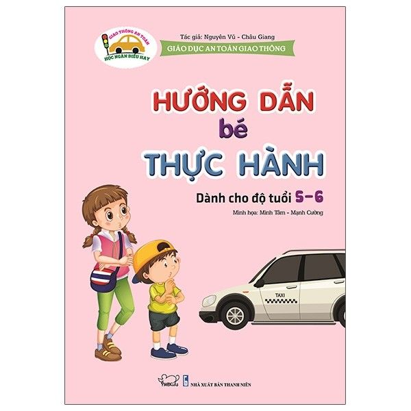  Giáo Dục An Toàn Giao Thông - Dành Cho Trẻ 5-6 Tuổi: Hướng Dẫn Bé Thực Hành 