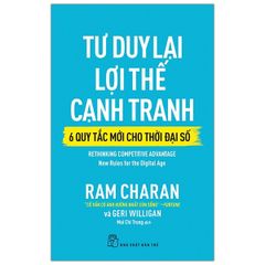 Tư Duy Lại Lợi Thế Cạnh Tranh - 6 Quy Tắc Mới Cho Thời Đại Số - Rethinking Competitive Advantage: New Rules For The Digital Age