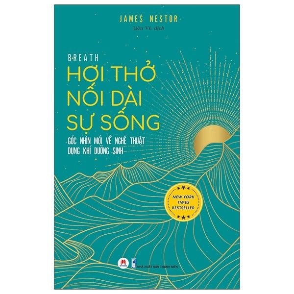  Hơi Thở Nối Dài Sự Sống - Góc Nhìn Mới Về Nghệ Thuật Dụng Khí Dưỡng Sinh - Breath: The New Science of a Lost Art 