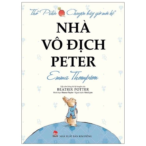  Thỏ Peter - Chuyện Bây Giờ Mới Kể: Nhà Vô Địch Peter (Tái Bản 2021) 