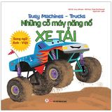  Busy Machines - Trucks: Những Cỗ Máy Năng Nổ - Xe Tải (Song Ngữ Anh - Việt) 