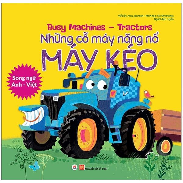 Busy Machines - Tractors: Những Cỗ Máy Năng Nổ - Máy Kéo (Song Ngữ Anh - Việt) - Huy Hoàng