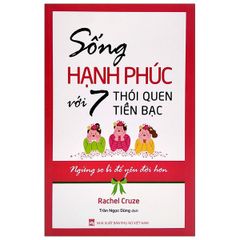Sống Hạnh Phúc Với 7 Thói Quen Tiền Bạc - Ngừng So Bì Để Yêu Đời Hơn