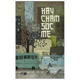  Hãy Chăm Sóc Mẹ (Tái Bản 2019) 
