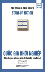 Quốc Gia Khởi Nghiệp - Câu Chuyện Về Nền Kinh Tế Thần Kỳ Của Israel (Tái Bản 2022)