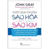  Vượt Qua Chuyện Sao Hỏa, Sao Kim - Kỹ Năng Gìn Giữ Và Phát Triển Cuộc Sống Lứa Đôi Trong Thế Giới Phức Tạp Ngày Nay 
